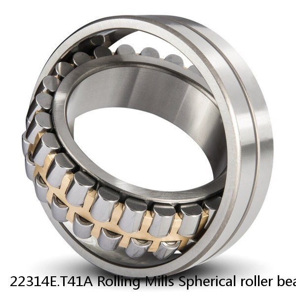 22314E.T41A Rolling Mills Spherical roller bearings