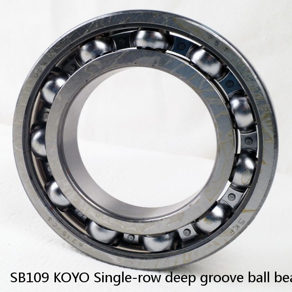 SB109 KOYO Single-row deep groove ball bearings