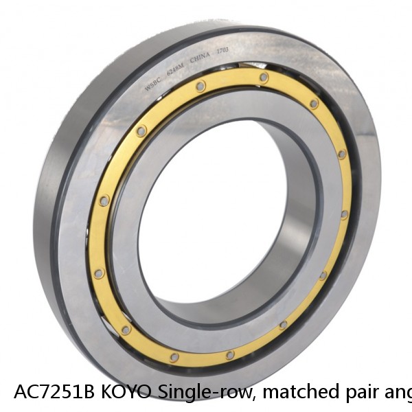 AC7251B KOYO Single-row, matched pair angular contact ball bearings