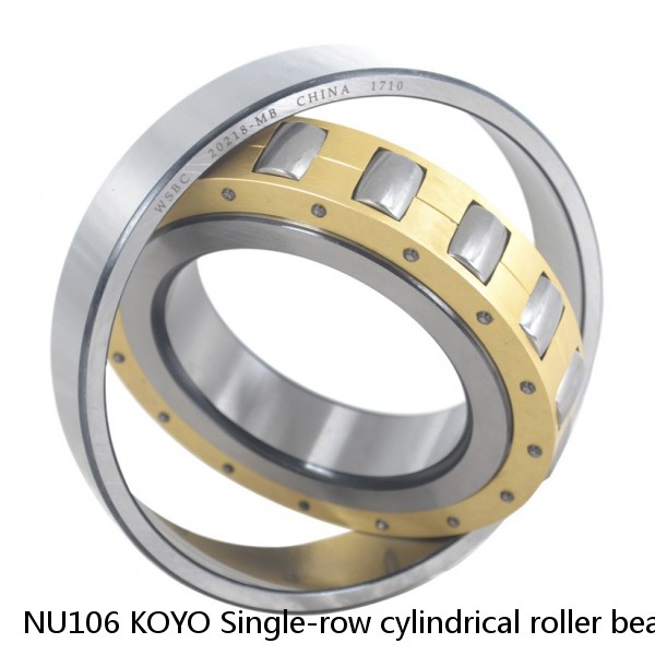 NU106 KOYO Single-row cylindrical roller bearings