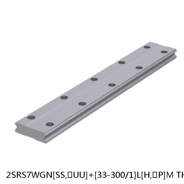 2SRS7WGN[SS,​UU]+[33-300/1]L[H,​P]M THK Miniature Linear Guide Full Ball SRS-G Accuracy and Preload Selectable